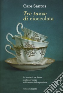 Tre tazze di cioccolata libro di Santos Care