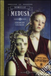 Le sorelle Medusa. Scuola media Lovecraft. Vol. 2 libro di Gilman Charles