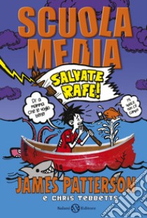 Scuola media. Salvate Rafe! libro di Patterson James; Tebbetts Chris