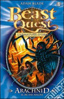 Arachnid. Il re dei ragni. Beast Quest. Vol. 11 libro di Blade Adam