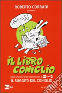 Il libro coniglio. Libro ufficiale della trasmissione di RaiRadio2 Il ruggito del coniglio libro