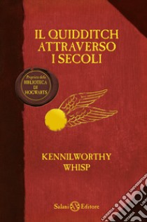 Il quidditch attraverso i secoli. Kennilworthy Whisp libro di Rowling J. K.