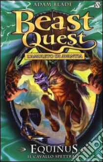 Equinus. Il cavallo spettrale. Beast Quest. Vol. 20 libro di Blade Adam