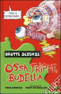 Ossa, trippe, budella libro di Arnold Nick