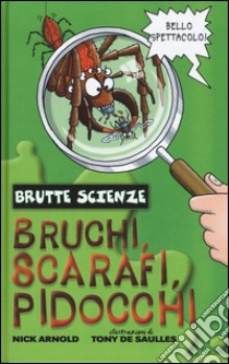 Bruchi, scarafi, pidocchi libro di Arnold Nick