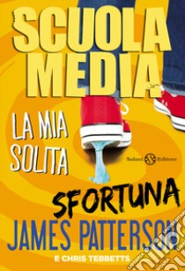 Scuola media. La mia solita sfortuna libro di Patterson James; Tebbetts Chris