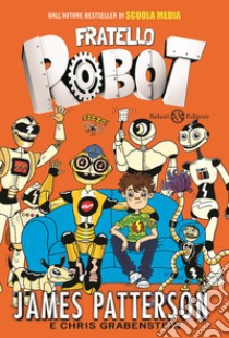 Fratello robot libro di Patterson James; Grabenstein Chris