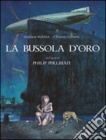 La bussola d'oro. Queste oscure materie. Dall'opera di Philip Pullman libro di Melchior Stéphane; Oubrerie Clément