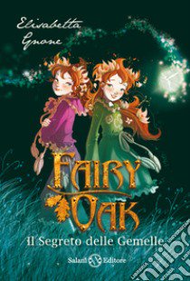 Il segreto delle gemelle. Fairy Oak. Vol. 1 libro di Gnone Elisabetta