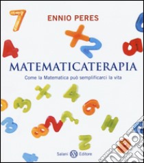 Matematicaterapia. Come la matematica può semplificarci la vita libro di Peres Ennio