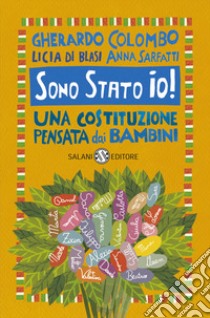 Sono stato io! Una Costituzione pensata dai bambini libro di Colombo Gherardo; Sarfatti Anna; Di Blasi Licia