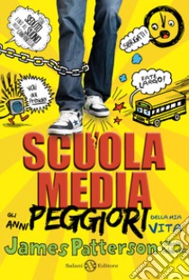 Scuola media. Gli anni peggiori della mia vita. Ediz. illustrata libro di Patterson James; Tebbetts Chris