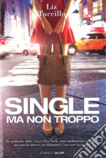 Single ma non troppo libro di Tuccillo Liz