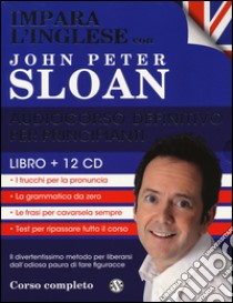 Impara l'inglese con John Peter Sloan. Audiocorso definitivo per principianti. CD Audio. Con libro libro di Sloan John Peter