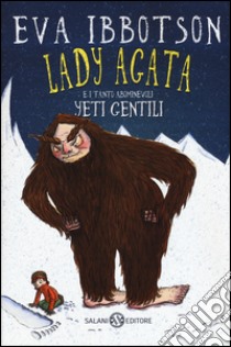 Lady Agata e i tanto abominevoli yeti gentili libro di Ibbotson Eva