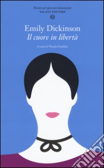 Il cuore in libertà. Testo inglese a fronte libro di Dickinson Emily; Gardini N. (cur.)