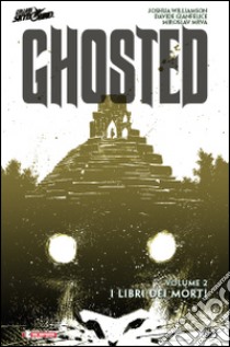 I libri dei morti. Ghosted. Vol. 2 libro di Williamson Joshua; Gianfelice Davide; Mrva Miroslav