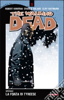 La forza di Tyreese. The walking dead speciale libro di Kirkman Robert; Adlard Charlie; Rathburn Cliff