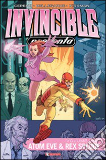 Invincible presenta Atom Eve & Rex Splode. Vol. 1 libro di Cereno Benito; Bellegarde Nate; Kirkman Robert; Ciccarelli A. G. (cur.)