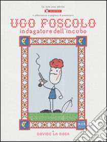 Ugo Foscolo. Indagatore dell'incubo libro di La Rosa Davide; Ciccarelli A. G. (cur.)