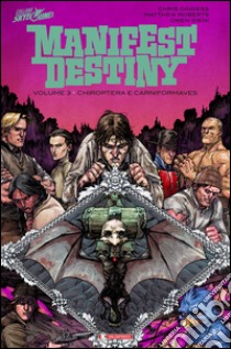 Chiroptera e carniformaves. Manifest destiny. Vol. 3 libro di Dingess Chris; Roberts Matthew; Ciccarelli A. G. (cur.)