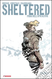 Sheltered. Prima dell'Apocalisse. Vol. 3 libro di Brisson Ed; Christmas Johnnie; Chankhamma Shari