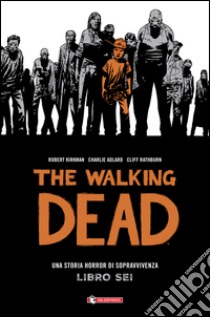 The walking dead. Vol. 6 libro di Kirkman Robert