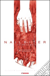 Nailbiter. Vol. 1: Scorrerà il sangue libro di Williamson Joshua; Henderson Mike