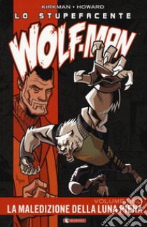 Lo stupefacente Wolf-Man. Vol. 1: La maledizione della luna piena libro di Kirkman Robert