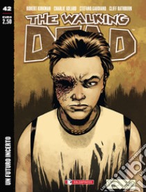 Un futuro incerto. The walking dead. Vol. 42 libro di Kirkman Robert; Adlard Charlie; Gaudiano Stefano