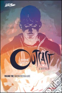 Outcast. Il reietto. Vol. 3: Questa piccola luce libro di Kirkman Robert; Ciccarelli A. G. (cur.)