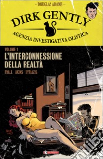 L'interconnessione della realtà. Dirk Gently agenzia investigativa olistica. Vol. 1 libro di Ryall Chris; Danesi A. (cur.); Ciccarelli A. G. (cur.)