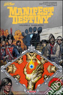 Sasquatch. Manifest destiny. Vol. 4 libro di Dingess Chris; Roberts Matthew; Gieni Owen; Ciccarelli A. G. (cur.)