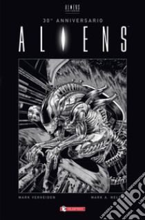 Aliens. 30° Anniversario libro di Verheiden Mark; Nelson Mark A.; Danesi A. (cur.); Ciccarelli A. G. (cur.)