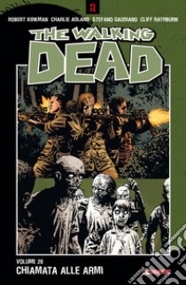 Chiamata alle armi. The walking dead. Vol. 26 libro di Kirkman Robert; Adlard Charlie; Gaudiano Stefano; Ciccarelli A. G. (cur.)