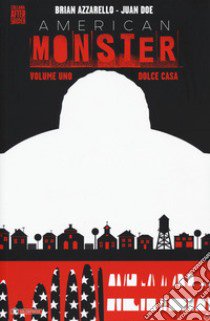 Dolce casa. American Monster. Vol. 1 libro di Azzarello Brian; Doe John; Formiconi S. (cur.)