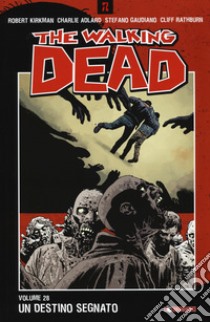 Un destino segnato. The walking dead. Vol. 28 libro di Kirkman Robert; Adlard Charlie; Gaudiano Stefano