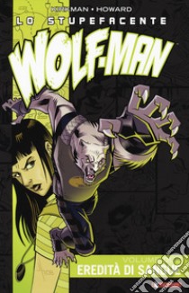 Lo stupefacente Wolf-Man. Vol. 2: Eredità di sangue libro di Kirkman Robert