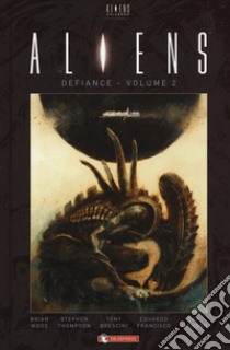 Aliens: defiance. Vol. 2 libro di Wood Brian; Thompson Stephen; Brescini Tony