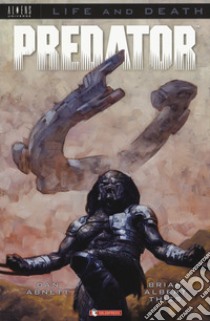 Predator. Life and death. Vol. 1 libro di Abnett Dan; Thies Brian Albert