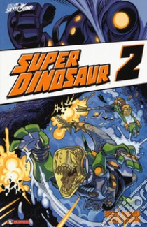 Super Dinosaur. Vol. 2 libro di Kirkman Robert; Howard Jason