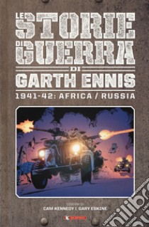 Storie di guerra. Vol. 2: 1941-42: Africa/Russia libro di Ennis Garth