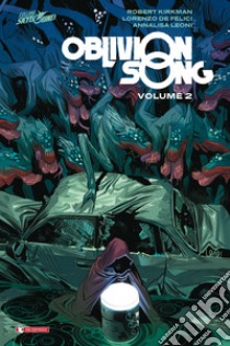 Oblivion song. Vol. 2 libro di Kirkman Robert; De Felici Lorenzo