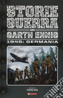 Storie di guerra. Vol. 5: 1945: Germania libro di Ennis Garth