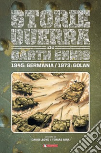 Storie di guerra. Vol. 8: 1945: Germania/1973: Golan libro di Ennis Garth