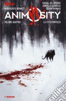 Animosity. Vol. 4: La città fortezza libro di Bennett Marguerite; Latorre Rafael de