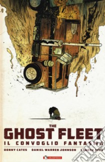 The ghost fleet. Il convoglio fantasma libro di Cates Donny