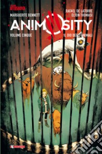 Animosity. Vol. 5: Il dio degli animali libro di Bennett Marguerite; Latorre Rafael de