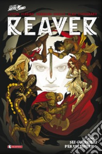 Reaver. Vol. 1: Sei guerrieri per un inferno libro di Jordan Justin