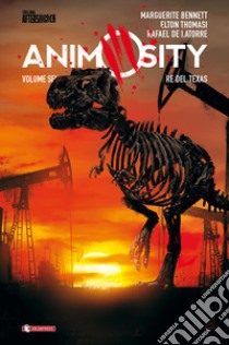 Animosity. Vol. 6: Re del Texas libro di Bennett Marguerite; Latorre Rafael de